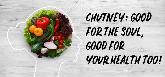 Chutney: Good for the soul, good for your health too!